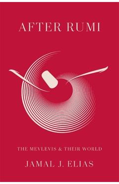 Poza produsului After Rumi: The Mevlevis and Their World - Jamal J. Elias
