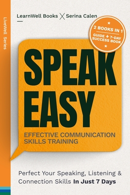 Speak Easy: Perfect Your Speaking, Listening & Connection Skills In Just 7 Days - Learnwell Books