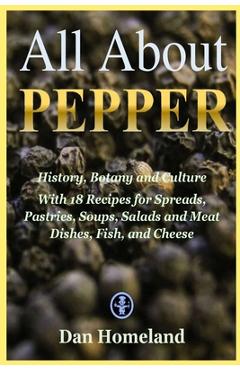 Coperta cărții 'All About Pepper: History, Botany and Culture With 18 Recipes for Spreads, Pastries, Soups, Salads and Meat Dishes,'
