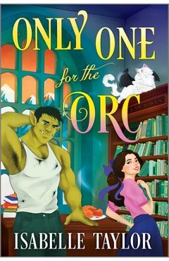 Coperta cărții 'Only One for the Orc: A Cozy Fantasy Romance - Isabelle Taylor'