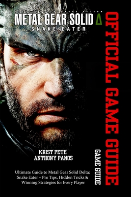 Metal Gear Solid Delta: SNAKE EATER GAME GUIDE: Ultimate Guide to Metal Gear Solid Delta: Snake Eater - Pro Tips, Hidden Tricks & Winning Strategies f -
