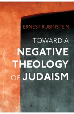 Coperta cărții 'Toward a Negative Theology of Judaism - Ernest Rubinstein'
