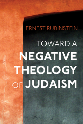 Toward a Negative Theology of Judaism - Ernest Rubinstein