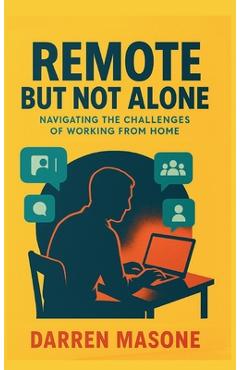 Coperta cărții 'Remote But Not Alone: Navigating the Challenges of Working from Home - Darren Masone'