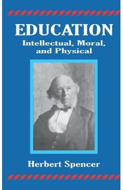 Poza produsului Education: Intellectual, Moral, and Physical - Herbert Spencer