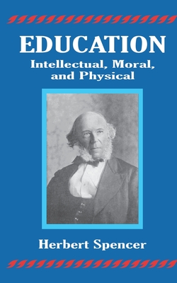 Education: Intellectual, Moral, and Physical - Herbert Spencer