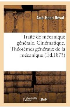 Coperta cărții 'Traité de Mécanique Générale. Cinématique. Théorèmes Généraux de la Mécanique - Amé-henri Résal'