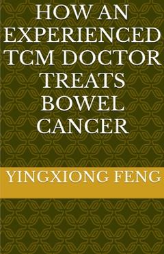 Poza produsului How An Experienced TCM Doctor Treats Bowel Cancer - Yingxiong Feng