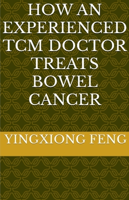 How An Experienced TCM Doctor Treats Bowel Cancer - Yingxiong Feng