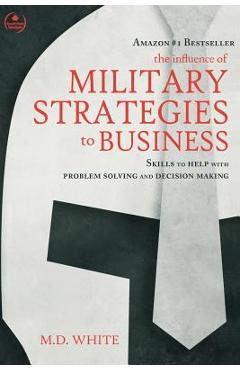 Coperta cărții 'The Influence of Military Strategies to Business - Md White'