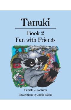 Coperta cărții 'Tanuki: Fun with Friends: Book 2 - Pamela J. Johnson'