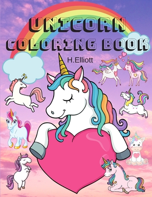 Unicorn Coloring Book: Amazing Unicorn Coloring Book, Unicorn Coloring Pages For Kids 4+, Original And Unique Unicorn Coloring Paperback - H. Elliott