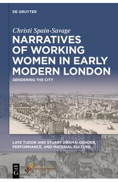 Poza produsului Narratives of Working Women in Early Modern London: Gendering the City - Christi Spain-savage