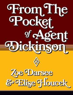 From the Pocket of Agent Dickinson - Elise Houcek