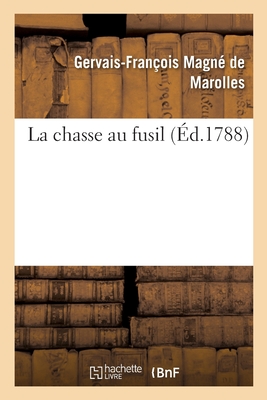 La Chasse Au Fusil - Gervais-françois Magné De Marolles