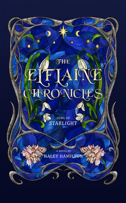 The Elflaine Chronicles: Song of Starlight - Haley Hamilton