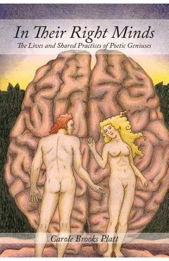 Coperta cărții 'In Their Right Minds: The Lives and Shared Practices of Poetic Geniuses - Carole Brooks Platt'