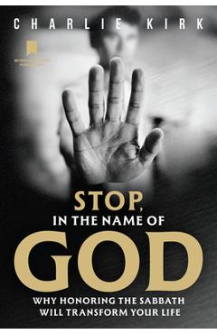 Poza produsului Stop, in the Name of God: Why Honoring the Sabbath Will Transform Your Life - Charlie Kirk