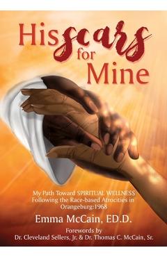 Coperta cărții 'His Scars for Mine: My Path Toward Spiritual Wellness Following the Race-based Atrocities in Orangeburg: 1968 - Emma'