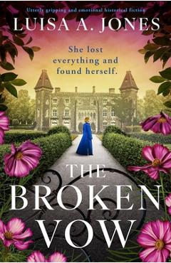 Coperta cărții 'The Broken Vow: Utterly Gripping and Emotional Historical Fiction - Luisa A. Jones'