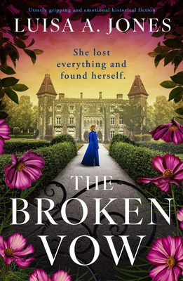 Coperta cărții 'The Broken Vow: Utterly Gripping and Emotional Historical Fiction - Luisa A. Jones'