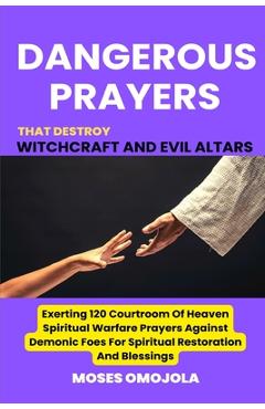 Coperta cărții 'Dangerous Prayers That Destroy Witchcraft And Evil Altars: Exerting 120 Courtroom Of Heaven Spiritual Warfare Prayers'