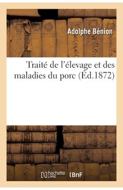 Poza produsului Traité de l'Élevage Et Des Maladies Du Porc - Adolphe Bénion