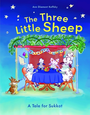 The Three Little Sheep: A Tale for Sukkot - Ann Diament Koffsky