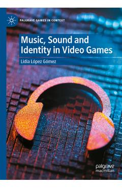 Coperta cărții 'Music, Sound and Identity in Video Games - Lidia López Gómez'