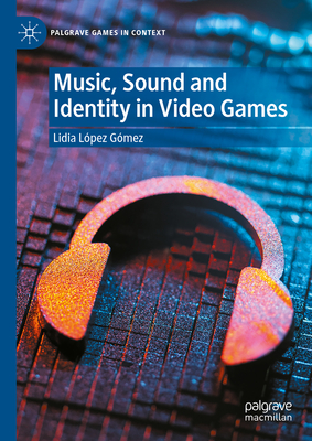 Music, Sound and Identity in Video Games - Lidia López Gómez