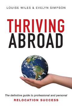 Coperta cărții 'Thriving Abroad: The definitive guide to professional and personal relocation success - Louise Wiles'