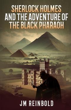 Sherlock Holmes and the Adventure of The Black Pharaoh - Jm Reinbold