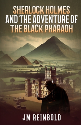 Sherlock Holmes and the Adventure of The Black Pharaoh - Jm Reinbold