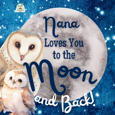 Nana Loves You to the Moon and Back: A Beautiful Story of Love That Stretches as Far as the Stars - Sweet Sprout Press