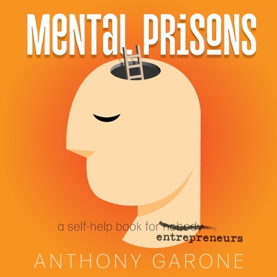 Mental Prisons: A Self-help Book for Entrepreneurs - Anthony Garone