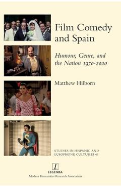 Poza produsului Film Comedy and Spain: Humour, Genre, and the Nation 1970-2020 - Matthew Hilborn