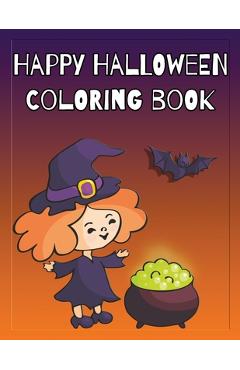 Coperta cărții 'Happy Halloween Coloring Book: Coloring and Sketch Book for Toddlers, Kids 2-6 - Nimble Creative'