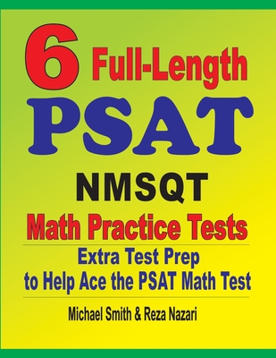 6 Full-Length PSAT / NMSQT Math Practice Tests: Extra Test Prep to Help Ace the PSAT Math Test - Michael Smith