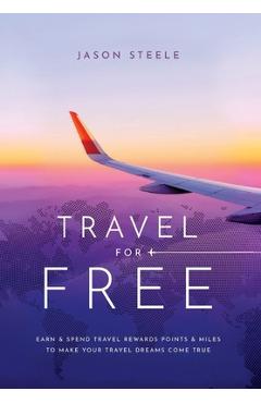 Poza produsului Travel for Free: How to Use Points and Miles to See the World - Jason Steele
