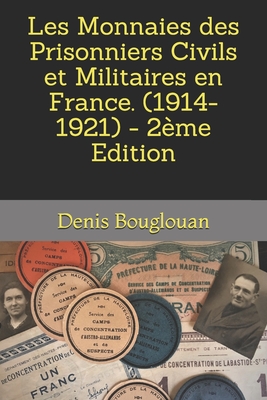 Les Monnaies des Prisonniers Civils et Militaires en France. (1914-1921) - 2ème Edition - Denis Bouglouan