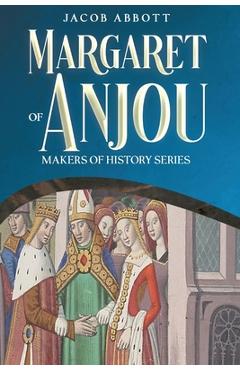 Poza produsului Margaret of Anjou: Makers of History Series - Jacob Abbott