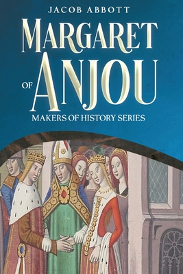 Margaret of Anjou: Makers of History Series - Jacob Abbott