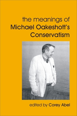 Meanings of Michael Oakeshott's Conservatism - Corey Abel