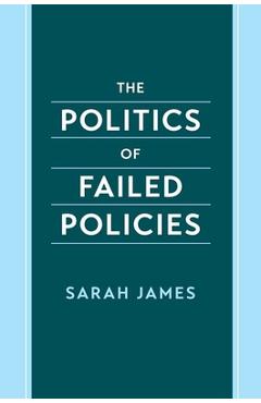 The Politics of Failed Policies - Sarah James