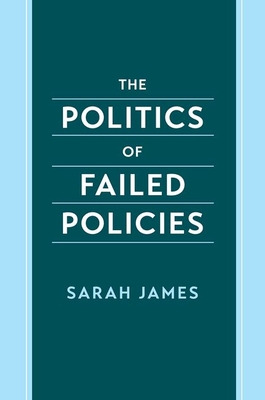 The Politics of Failed Policies - Sarah James