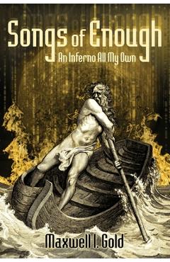 Coperta cărții 'Songs of Enough: An Inferno All My Own - Maxwell I. Gold'