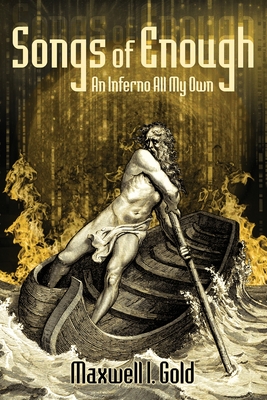 Songs of Enough: An Inferno All My Own - Maxwell I. Gold