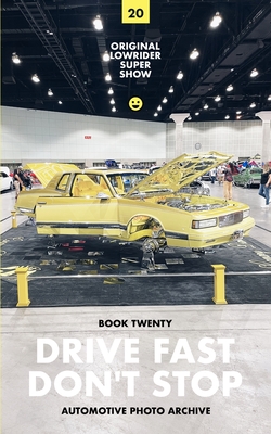 Drive Fast Don't Stop - Book 20: Original Lowrider Super Show - Drive Fast Don't Stop