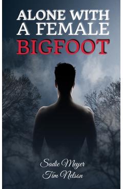 Coperta cărții 'Alone with a Female Bigfoot: Cryptid Romance - Tim Nelson'