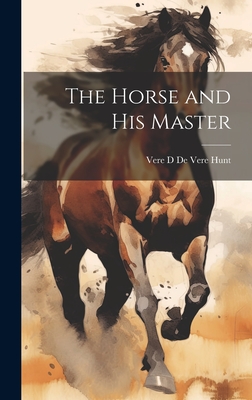 The Horse and His Master - Vere D. De Vere Hunt